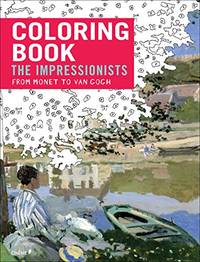 Colouring Book the Impressionsts from Monet to Van Gogh: From Monet to Van Gogh- Coloring Book
