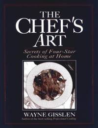 The Chef's Art : Secrets of Four-Star Cooking at Home