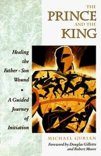 The Prince and the King - Healing the Father-Son Wound : A Guided Journey of Initiation