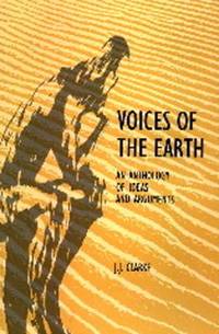 Voices of the Earth : An Anthology of Ideas and Arguments by J. J. Clarke - 1994