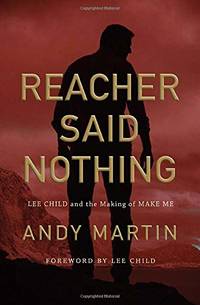 Reacher Said Nothing: Lee Child and the Making of Make Me