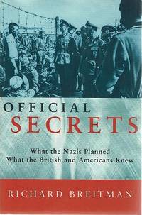 Official Secrets: What The Nazi&#039;s Planned; What The British And Americans Knew by Breitman Richard - 1998