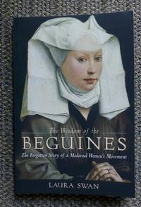 cover of THE WISDOM OF THE BEGUINES: THE FORGOTTEN STORY OF A MEDIEVAL WOMEN'S MOVEMENT.