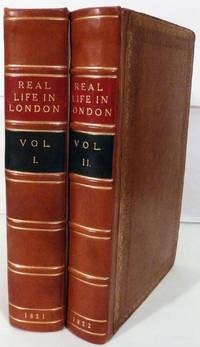 cover of Real Life in London; or, The Rambles and Adventures of Bob Tallyho, Esq. and His Cousin, The Hon. Tom Dashall, Through The Metropolis; Exhibiting A Living Picture Of Fashionable Characters, Manners, And Amusements In High And Low Life