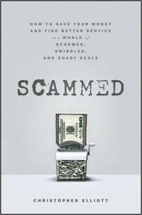Scammed: How to Save Your Money and Find Better Service in a World of Schemes, Swindles, and...