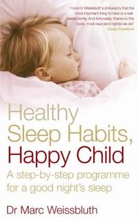 Healthy Sleep Habits, Happy Child a Step-By-Step Programme for a Good Night's Sleep