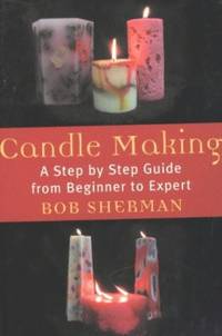 Candlemaking: A Step by Step Guide from Beginner to Expert