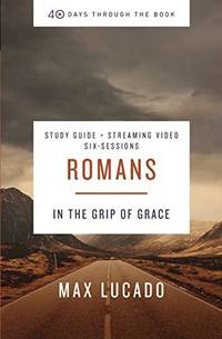 The Romans Bible Study Guide Plus Streaming Video: In the Grip of Grace