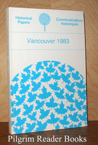 Historical Papers Communications Historiques; Vancouver 1983 by Johnson, Dana; Claudette Lacelle. (editors) - 1983