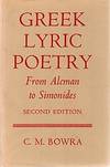 GREEK LYRIC POETRY. From Alcman to Simonides. by BOWRA, C.M