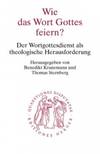 Wie das Wort Gottes feiern?: Der Wortgottesdienst als theologische Herausforderung Reihe/Serie:...