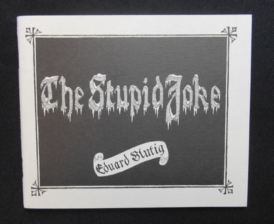 The Stupid Joke; Eduard Blutig's Der Stiefelknecht in a translation by Mrs Regera Dowdy with the original pictures by O. Müde