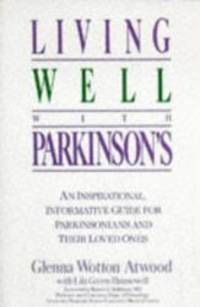 Living Well with Parkinson&#039;s: An Inspirational, Informative Guide for Parkinsonians and Their Loved Ones by Glenna Wotton Atwood - 1991-01-07