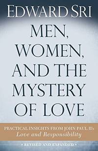 Men, Women, and the Mystery of Love: Practical Insights from John Paul II&acirc;s...