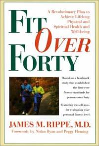 Fit over Forty : A Revolutionary Plan to Achieve Lifelong Physical and Spiritual Health and...