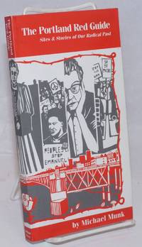 The Portland red guide, sites &amp; stories of our radical past by Munk, Michael - 2007