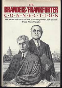 cover of The Brandeis-Frankfurter Connection: The Secret Political Activities of Two Supreme Court Justices