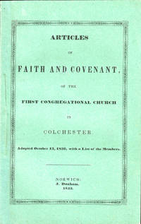 Articles of Faith and Covenant, of the First Congregational Church in Colchester Adopted October 13, 1836, with a List of the Members