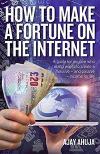 How to Make a Fortune on the Internet 2nd Edition: A Guide for Anyone Who Wants to Create a...
