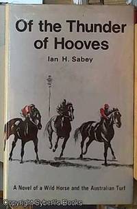 Of the Thunder of Hooves: A Novel of Wild Horse and the Australian Turf by Ian H Sabey - First Edition - 1982 - from Syber's Books ABN 15 100 960 047 (SKU: 0100832)