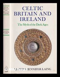 Celtic Britain and Ireland, AD200-800 : the myth of the Dark Ages / Lloyd and Jennifer Laing