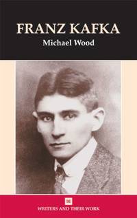 Franz Kafka (Writers &amp; Their Work) (Writers and Their Work) by Wood, Michael