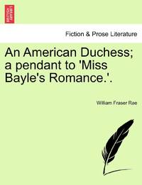 An American Duchess; a pendant to 'Miss Bayle's Romance.'. Vol. I