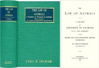 The Law of Animals. A Treatise on Property in Animals Wild and the..