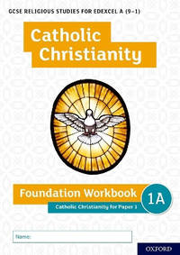 GCSE Religious Studies for Edexcel A (9-1): Catholic Christianity Foundation Workbook: Catholic...