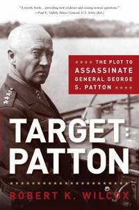 Target Patton : The Plot to Assassinate General George S. Patton