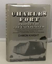 Charles Fort Prophet of the Unexplained by Knight, Damon - 1970