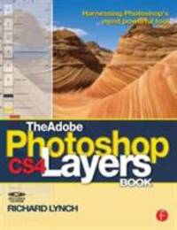 The Adobe Photoshop CS4 Layers Book : Harnessing Photoshop's Most Powerful Tool