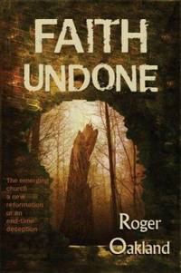 Faith Undone : The Emerging Church... a New Reformation or an End-Time Deception