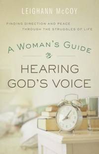 A Woman's Guide to Hearing God's Voice : Finding Direction and Peace Through the Struggles of Life