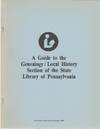 A Guide to the Genealogy / Local History Section of the State Library of Pennsylvania