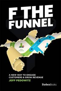 F The Funnel: A New Way To Engage Customers & Grow Revenue
