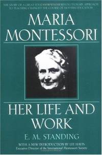 Maria Montessori : Her Life and Work