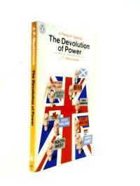 The Devolution Of Power: Local Democracy, Regionalism And Nationalism (Penguin Specials)