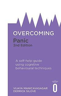 Overcoming Panic, 2nd Edition: A self-help guide using cognitive behavioural techniques...