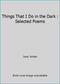 image of Things That I Do in the Dark : Selected Poems