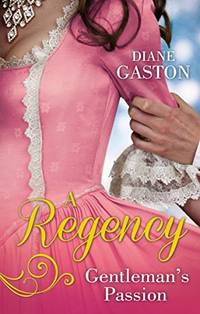 A Regency Gentleman's Passion: Valiant Soldier, Beautiful Enemy / A Not So Respectable...