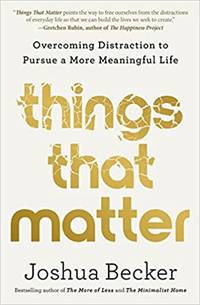 Things That Matter: Overcoming Distraction to Pursue a More Meaningful Life by Joshua Becker - Hardcover - 2022 - from Amazing Bookshelf, Llc (SKU: 4205917)