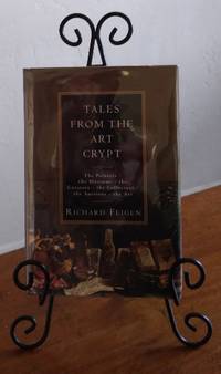 Tales from the Art Crypt : The Painters, the Museums, the Curators, the Collectors, the Auctions,...