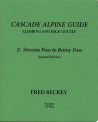 Cascade Alpine Guide - Climbing and High Routes Vol. 2 : Stevens Pass to Rainy Pass
