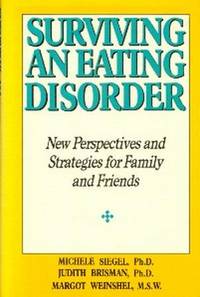 Surviving An Eating Disorder. New Perspectives and Strategies For Family and Friends