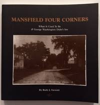 Mansfield Four Corners: What It Used to Be &amp; George Washington Didn&#039;t See by Rudy J. Favretto - 2003-01-01 2019-08-23