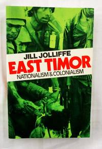 East Timor Nationalism &amp; Colonialism by Jolliffe, Jill - 1978