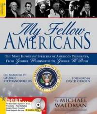 My Fellow Americans: The Most Important Speeches of America's Presidents, from George Washington...