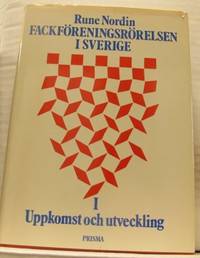 Fackföreningsrörelsen i Sverige. I. Uppkomst och…