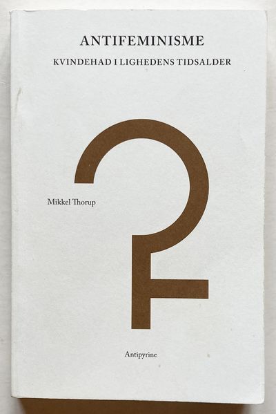 Antifeminisme - Kvindehad i lighedens tidsalder.